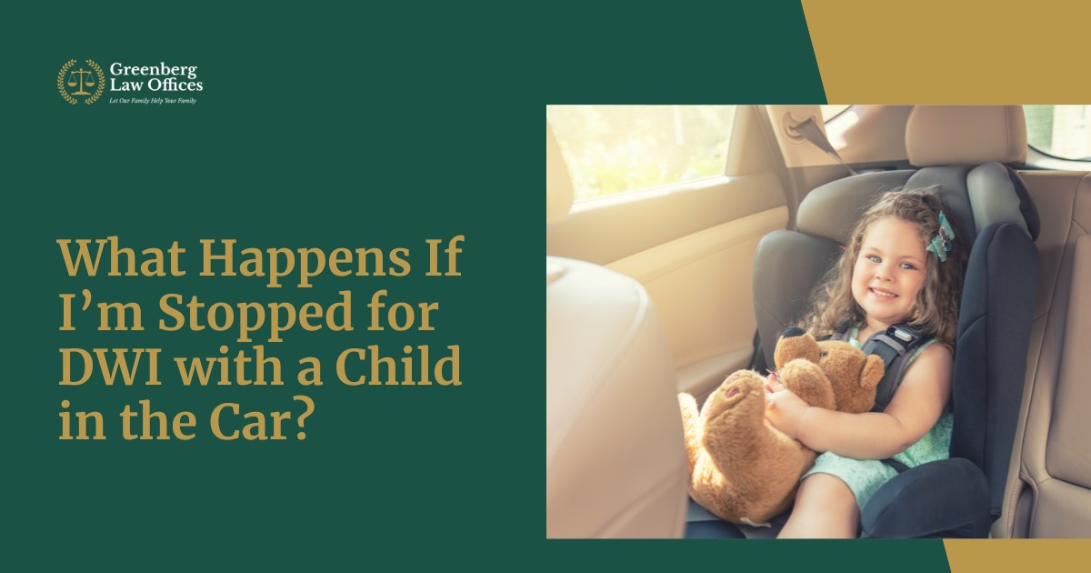 What Happens If I’m Stopped for DWI with a Child in the Car?