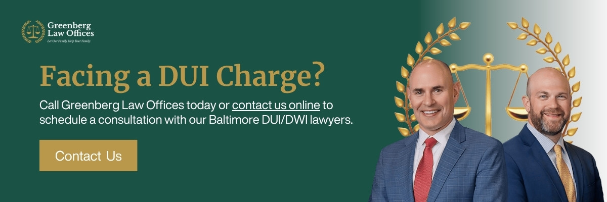 Call Greenberg Law Offices today or contact us online to schedule a consultation with our Baltimore DUI/DWI lawyers.