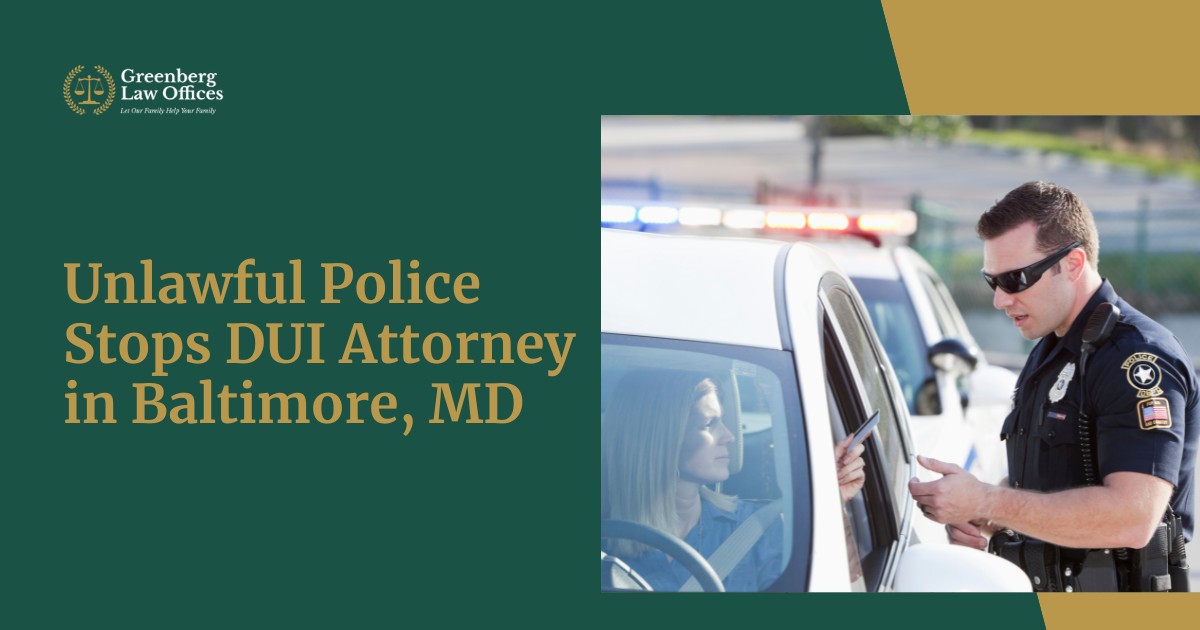 Unlawful Police Stops DUI Attorney in Baltimore